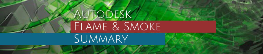 Flame Smoke サマリー Autodesk Flame & Smokeのブログ情報など